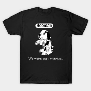 Hooman. We were best friends T-Shirt